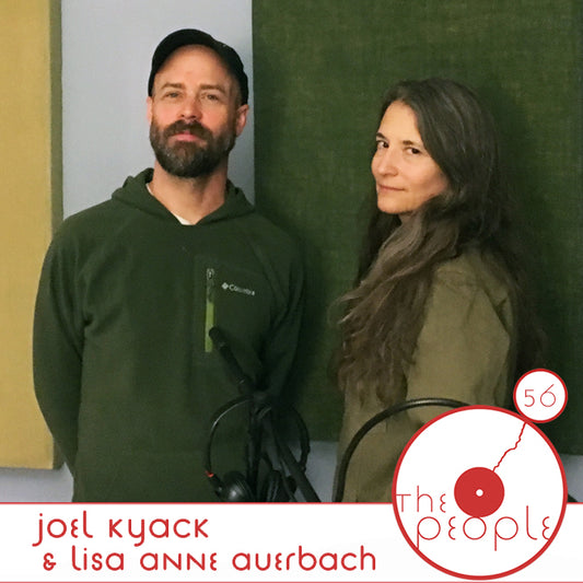 Ep 56 Joel Kyack & Lisa Anne Auerbach: The People