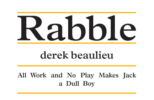 Rabble: derek beaulieu